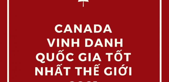 CANADA VINH DANH LÀ QUỐC GIA TỐT NHẤT THẾ GIỚI NĂM 2021