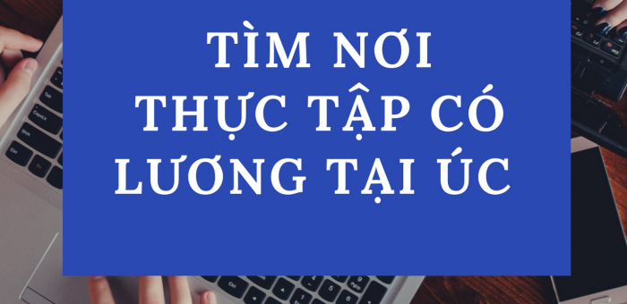 5 BƯỚC TÌM NƠI THỰC TẬP CÓ LƯƠNG TẠI ÚC