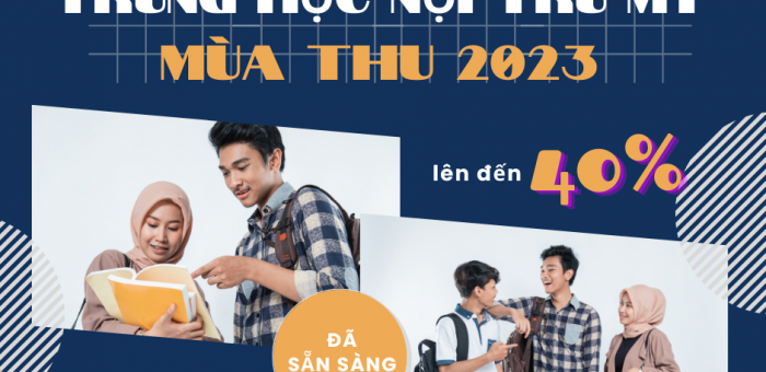 10 TRƯỜNG THPT NỘI TRÚ MỸ CÓ HỌC BỔNG HẤP DẪN CHO KỲ MÙA THU 2023