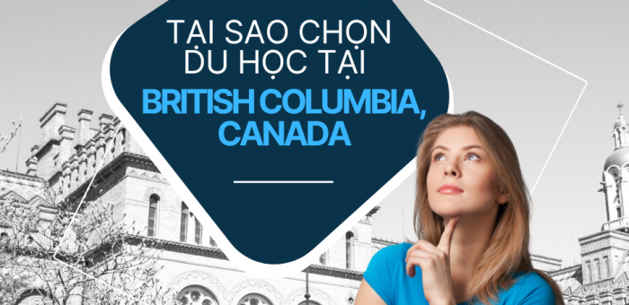 🔥 05 lý do lựa chọn du học tại Tỉnh bang British Columbia, Canada 🔥