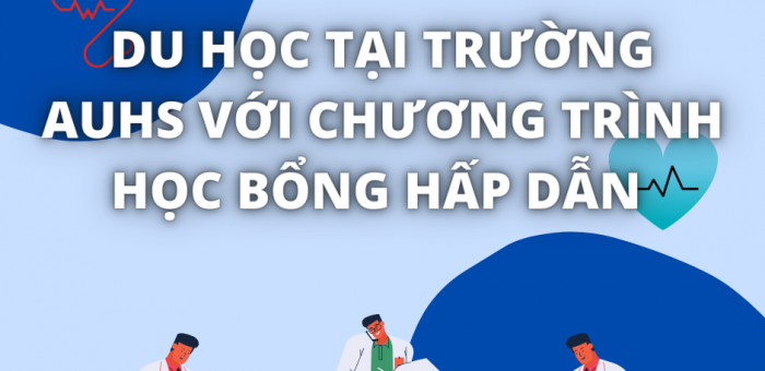 CƠ HỘI DU HỌC NGÀNH Y VỚI CHƯƠNG TRÌNH HỌC BỔNG HẤP DẪN TẠI TRƯỜNG AUHS