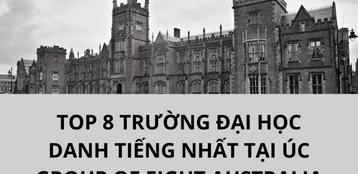 TOP 8 TRƯỜNG ĐẠI HỌC DANH TIẾNG NHẤT TẠI ÚC – GROUP OF EIGHT AUSTRALIA