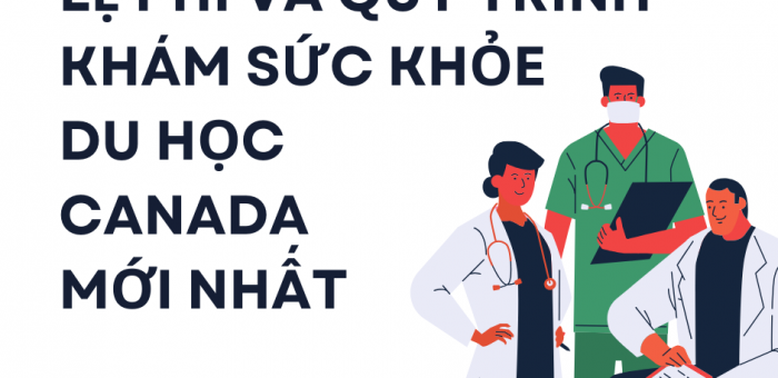 LỆ PHÍ VÀ QUY TRÌNH KHÁM SỨC KHỎE DU HỌC CANADA MỚI NHẤT